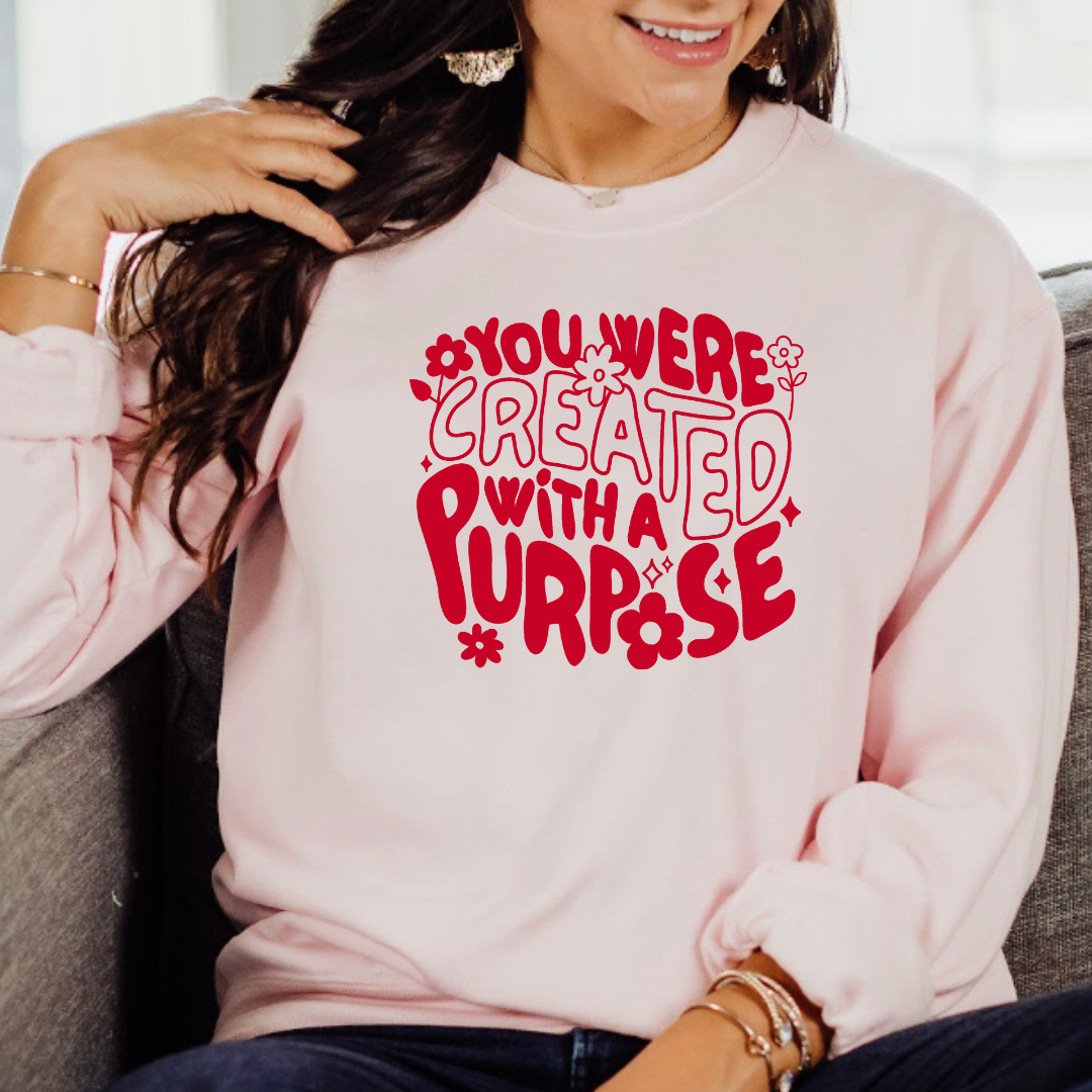 You were created with a purpose Sweatshirt (wholesale)
