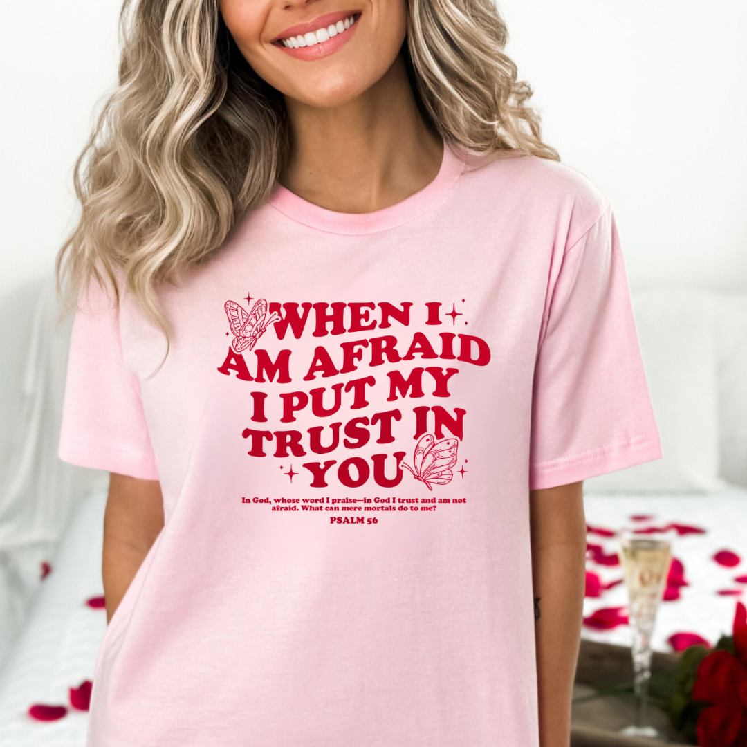 When I am afraid I put my trust in you Psalm 56:3