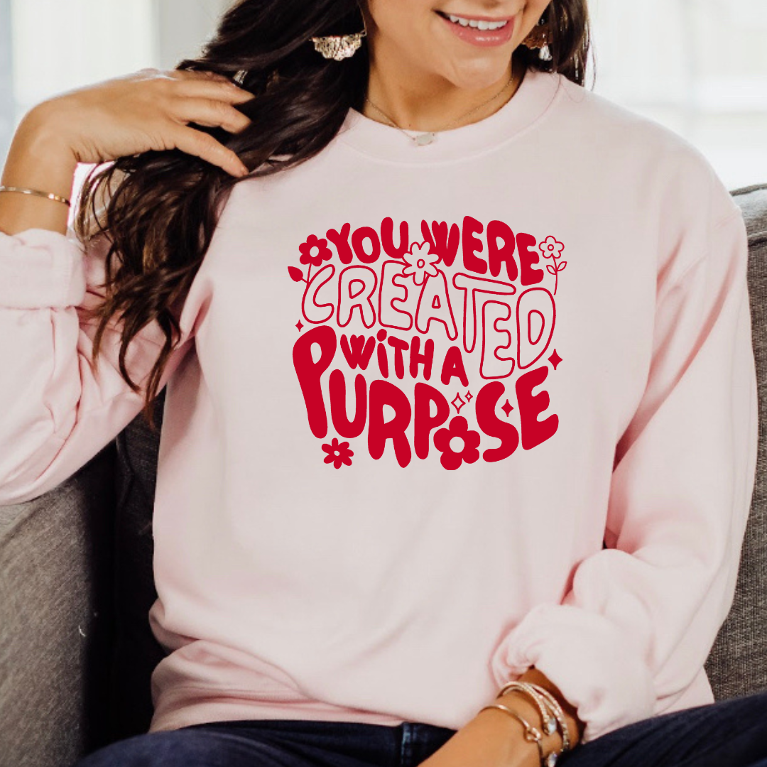 You were created with a purpose Sweatshirt