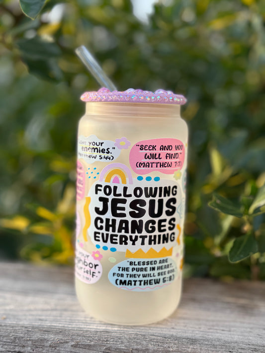 Following Jesus changes everything glass can