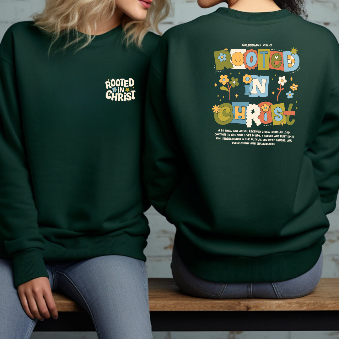 Rooted in Christ Colosenses 2:6-7 sweatshirt