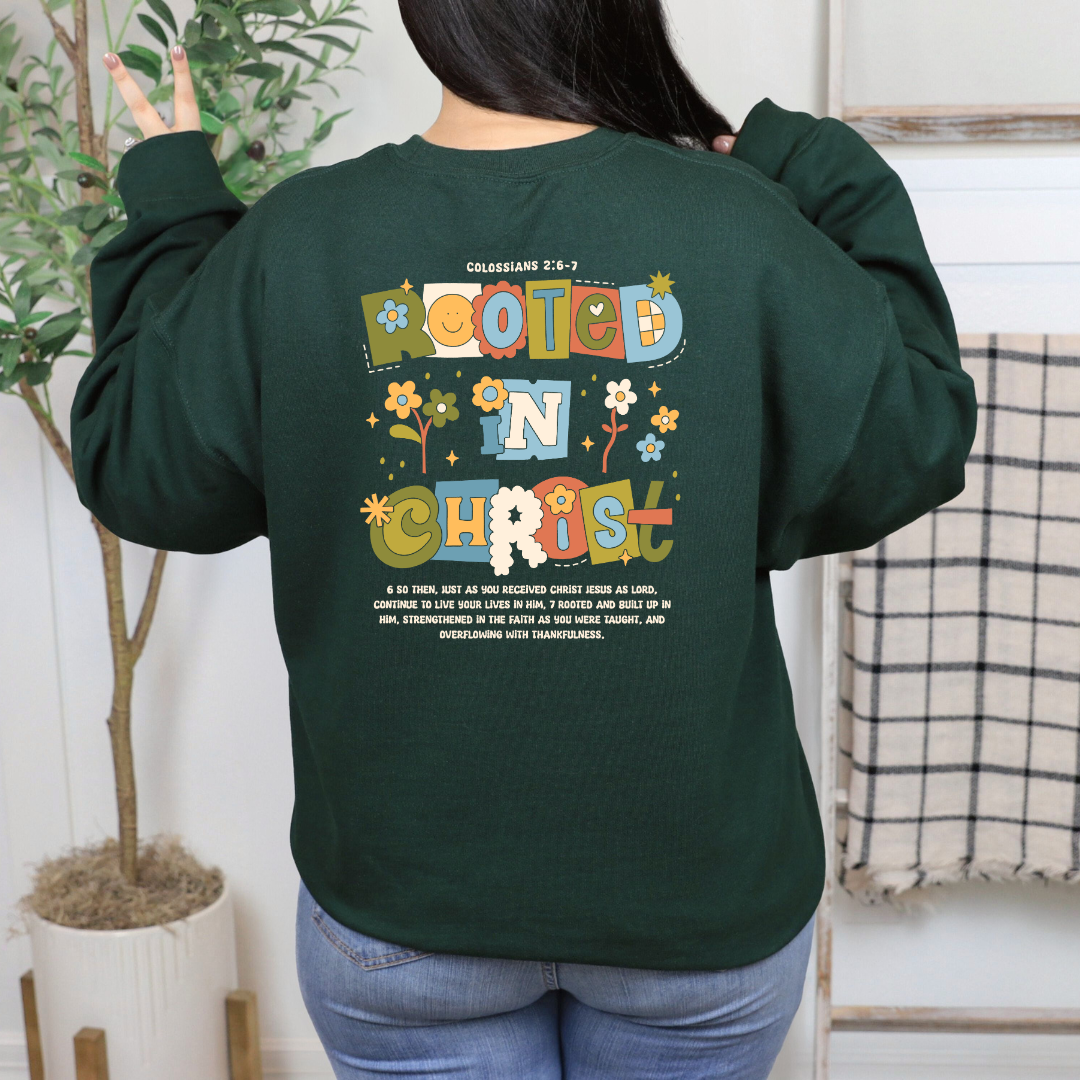 Rooted in Christ Colosenses 2:6-7 sweatshirt